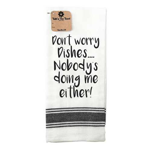 Tea Towel Dont worry dishes | Great gift idea | Cotton Screen Printed